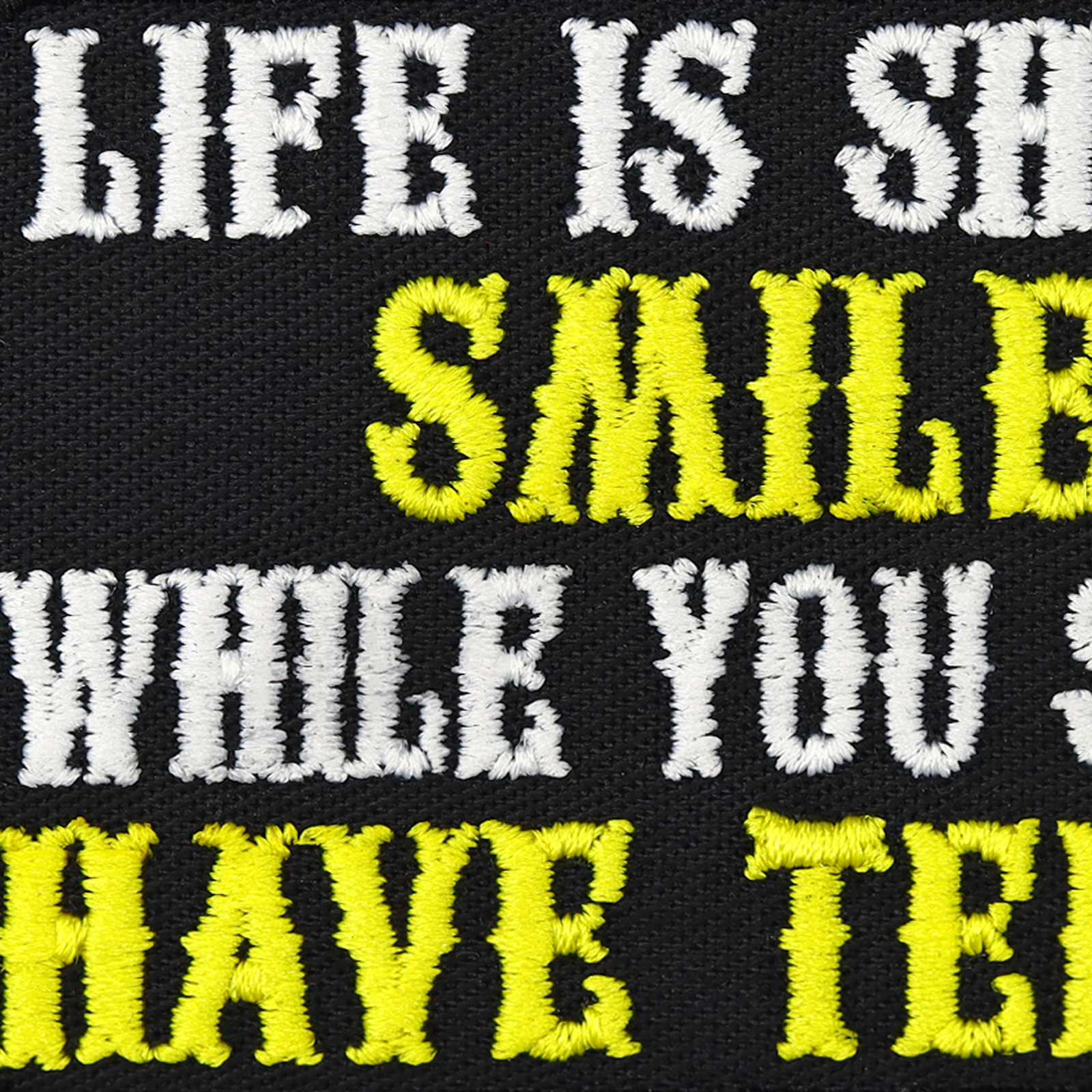 Life is short - Smile while you still have teeth. - Patch